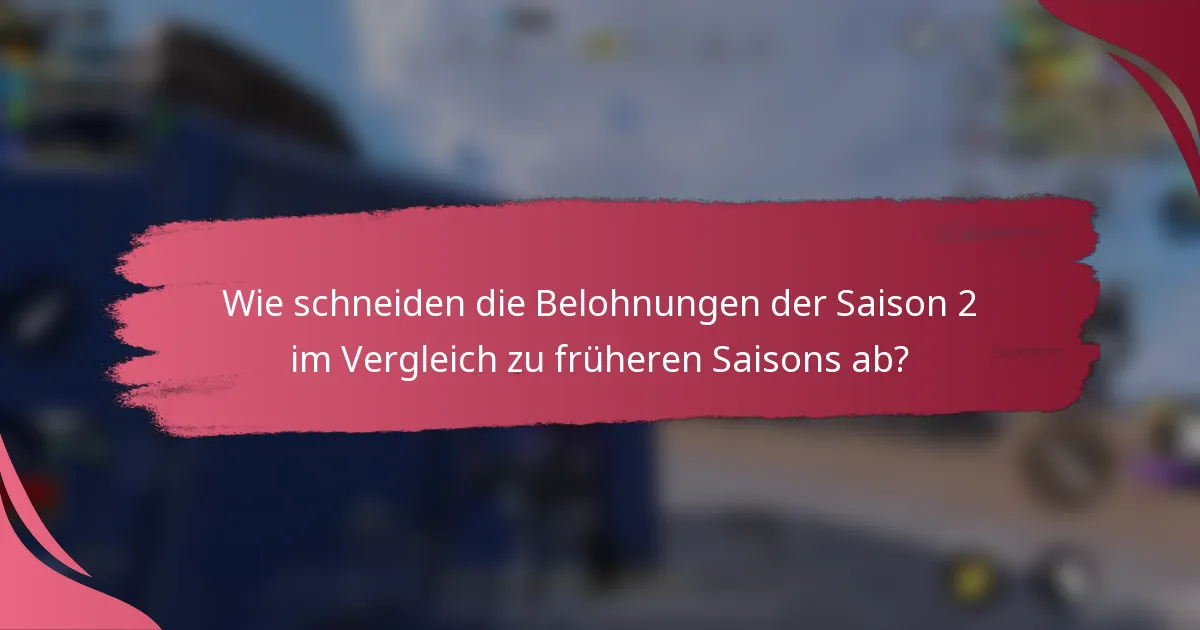 Wie schneiden die Belohnungen der Saison 2 im Vergleich zu früheren Saisons ab?