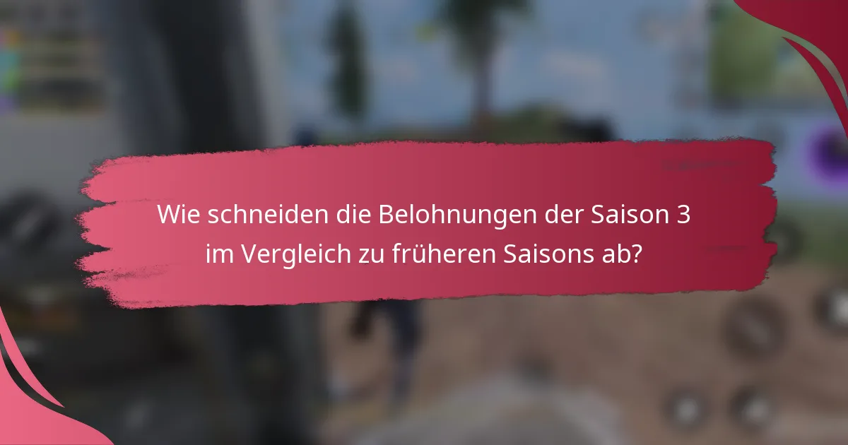 Wie schneiden die Belohnungen der Saison 3 im Vergleich zu früheren Saisons ab?