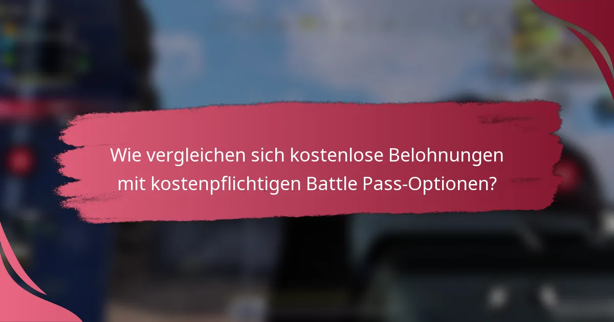 Wie vergleichen sich kostenlose Belohnungen mit kostenpflichtigen Battle Pass-Optionen?