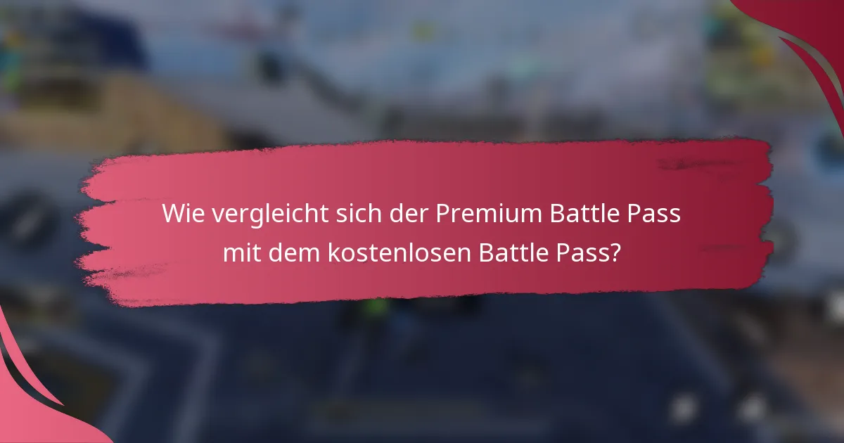 Wie vergleicht sich der Premium Battle Pass mit dem kostenlosen Battle Pass?