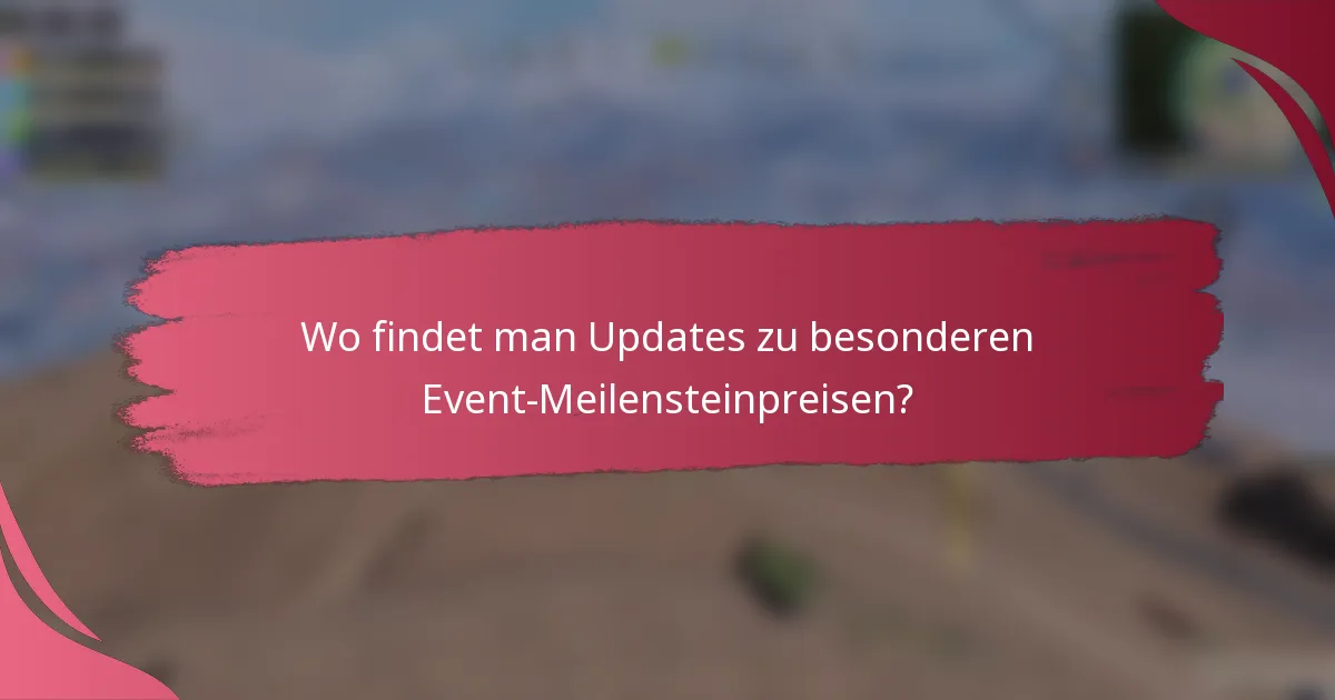 Wo findet man Updates zu besonderen Event-Meilensteinpreisen?